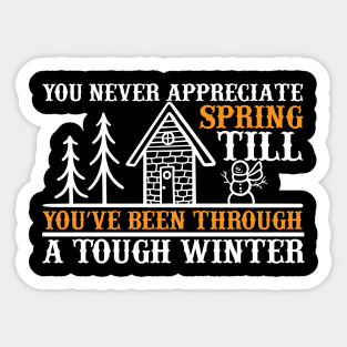 You never appreciate spring till you've been through a tough winter Sticker